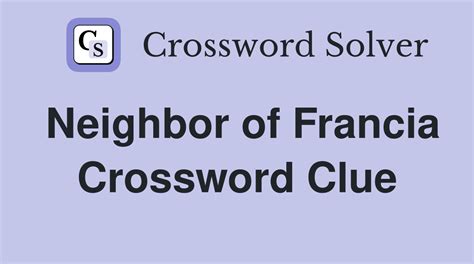 francia neighbor|Francia neighbor Crossword Clue